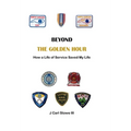 Beyond The Golden Hour: How a Life of Service Saved My Life - Hardcover