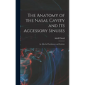 The Anatomy of the Nasal Cavity and Its Accessory Sinuses: An Atlas for Practitioners and Students - Hardcover