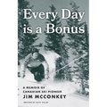 Every Day is a Bonus: A Memoir of Canadian Ski Pioneer Jim McConkey - Paperback