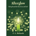 Afterglow: Moving Beyond the Pain of Loss and Grief - Paperback