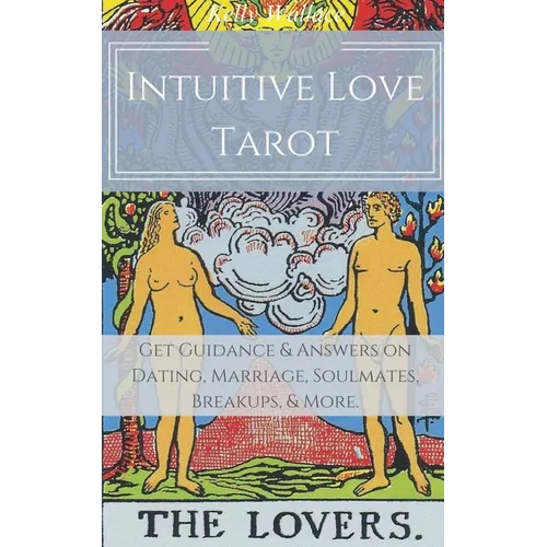 Intuitive Love Tarot - Get Guidance & Answers on Dating, Marriage, Soulmates, Breakups, & More. - Paperback