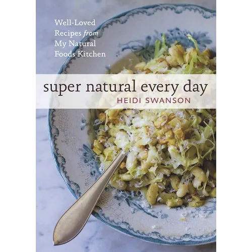 Super Natural Every Day: Well-Loved Recipes from My Natural Foods Kitchen [A Cookbook] - Paperback
