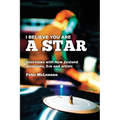 I believe you are a star: Interviews with New Zealand musicians, DJs and artists - Paperback