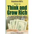 Napoleon Hill's How to Think and Grow Rich - The Classic Handbook of Success Proved By Over 500 World Leaders. - Paperback