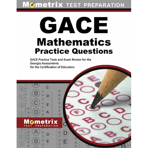 GACE Mathematics Practice Questions: GACE Practice Tests and Exam Review for the Georgia Assessments for the Certification of Educators - Paperback