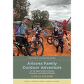 Arizona Family Outdoor Adventure: An All-Ages Guide to Hiking, Camping, and Getting Outside - Paperback