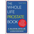 The Whole Life Prostate Book: Everything That Every Man-At Every Age-Needs to Know about Maintaining Optimal Prostate Health - Paperback