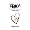 Twice: Unpacking Two Journeys Through Cancer - Paperback