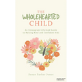 The Wholehearted Child: An Enneagram Informed Guide to Raising Kind and Confident Kids - Paperback