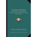 Unseen Empire: A Study of the Plight of Nations That Do Not Pay Their Debts (1912) - Paperback