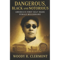 Dangerous, Black and Notorious: America's First Self Made Female Millionaire - Paperback