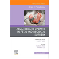 Advances and Updates in Fetal and Neonatal Surgery, an Issue of Clinics in Perinatology: Volume 49-4 - Hardcover