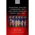 Humanism, English Literature, and the Translation of Greek, 1430-1560 - Hardcover