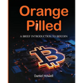 Orange Pilled: A Brief Introduction to Bitcoin - Paperback