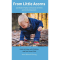 From Little Acorns: 101 Modern Haiku to Discover at Home and in the Classroom: Haiku to Enjoy with Children and Your Inner Child - Hardcover