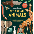 We Are All Animals: Discover What You Have in Common with a Cat, a Bat, a Jellyfish and 150 Other Animals! - Hardcover