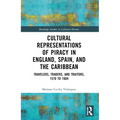 Cultural Representations of Piracy in England, Spain, and the Caribbean: Travelers, Traders, and Traitors, 1570 to 1604 - Paperback