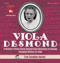 Viola Desmond - A Woman's Brave Stand Against Discrimination in Canada Canadian History for Kids True Canadian Heroes - Hardcover