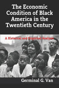 The Economic Condition of Black America in the Twentieth Century: A Historical and Empirical Analysis - Paperback