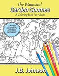 The Whimsical Garden Gnomes: A Coloring Book For Adults - Paperback