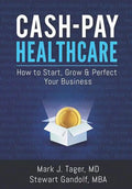 Cash-Pay Healthcare: How to Start, Grow & Perfect Your Business - Paperback