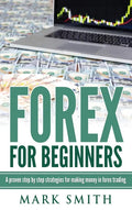 Forex for Beginners: Proven Steps and Strategies to Make Money in Forex Trading - Hardcover