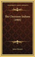 The Cheyenne Indians (1905) - Hardcover