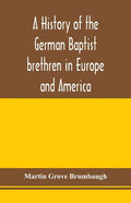 A history of the German Baptist brethren in Europe and America - Paperback