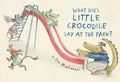 What Does Little Crocodile Say at the Park? - Hardcover