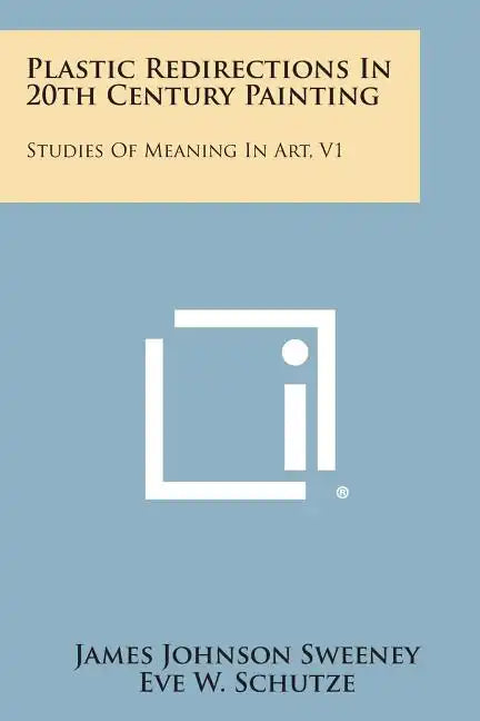 Plastic Redirections In 20th Century Painting: Studies Of Meaning In Art, V1 - Paperback