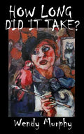 How Long Did it Take?: Memoirs of an artist that made the leap from living a sensible life, in order to join the ranks of weirdos to become an artist. - Paperback