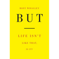 But: Life Isn't Like That, Is It? - Hardcover