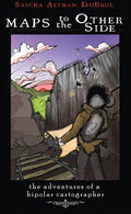 Maps to the Other Side: Adventures of a Bipolar Cartographer - Paperback