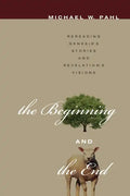 The Beginning and the End: Rereading Genesis's Stories and Revelation's Visions - Paperback