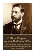 H. Rider Haggard - Ayesha, The Return of She: "As I grow older, I regret to say that a detestable habit of thinking seems to be getting a hold of me." - Paperback