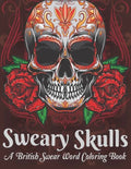 Sweary Skulls A British Swear Word Coloring Book: Hilarious British Sweary Coloring book For Fun and Stress Relief (Volume 1) - Paperback