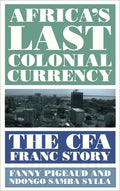 Africa's Last Colonial Currency: The CFA Franc Story - Hardcover
