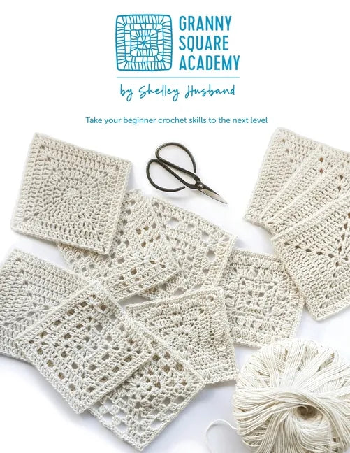 Granny Square Academy: Take your beginner crochet skills to the next level - Paperback