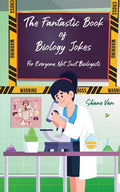 The Fantastic Book of Biology Jokes; For Everyone not just Biologists: For Everyone Not Just Biologists - Paperback