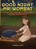 Goodnight, Mr. Wombat: A Young Girl And An Old Wombat's Loving Friendship - Hardcover