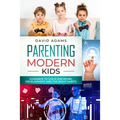 Parenting Modern Kids: Guidance to Child Discipline, Development and The Right Habits - Paperback