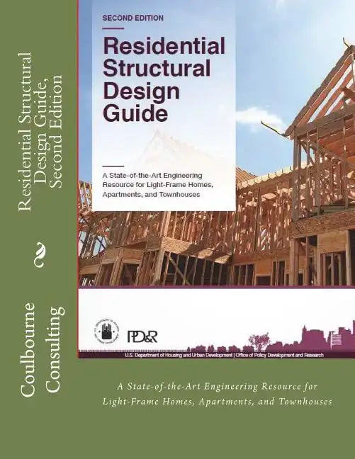 Residential Structural Design Guide, Second Edition: A State-of-the-Art Engineering Resource for Light-Frame Homes, Apartments, and Townhouses - Paperback
