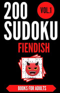 Sudoku Books For Adults FIENDISH - Vol.1: 200 Suduko Puzzel Book, With Solutions - Insane Level For Experts - Brain Teasers Games - Sudoku Fiendish - - Paperback