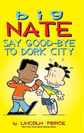 Big Nate: Say Good-bye to Dork City - Hardcover