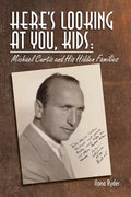 Here's Looking at You, Kids!: Michael Curtiz and His Hidden Families - Paperback