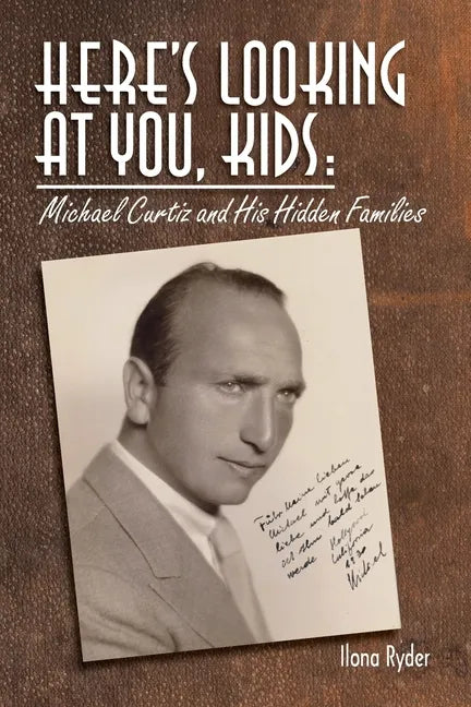 Here's Looking at You, Kids!: Michael Curtiz and His Hidden Families - Paperback