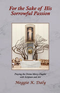 For the Sake of His Sorrowful Passion: Praying the Divine Mercy Chaplet with Scripture and Art (B&W Version) - Paperback