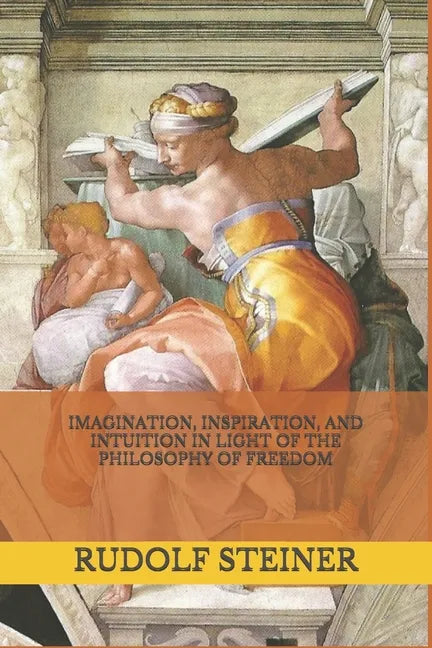 Imagination, Inspiration, and Intuition in Light of The Philosophy of Freedom - Paperback
