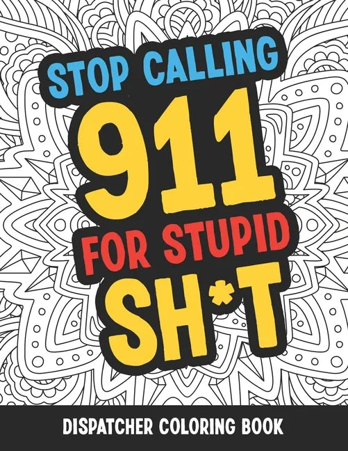 Dispatcher Coloring Book: Funny Relatable Quotes Stress Relieving Appreciation Gift Idea For 911 Operator Dispatchers And First Responders - Paperback