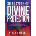 30 Prayers of Divine Protection: Supernatural Defense and Breakthrough in Times of Crisis - Paperback
